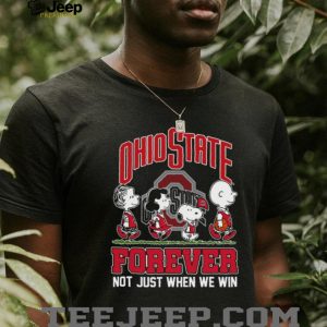 Ohio State Forever Not Just When We Win Peanuts Snoopy Charlie Brown T Shirt Ohio State Forever Not Just When We Win Peanuts Snoopy Charlie Brown T Shirt