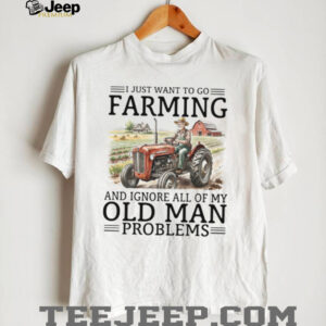 Old Man Problems Farming T Shirt Funny Tractor Driver Gift Old Man Problems Farming T Shirt Funny Tractor Driver Gift