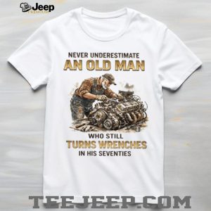 Old Man Who Still Turns Wrenches In His Seventies Mechanic T Shirt