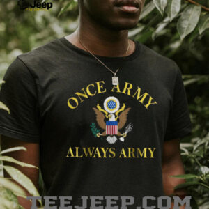 Once Army Always Army US Military Eagle Emblem T Shirt