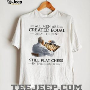 Only The Best Men Still Play Chess In Their Eighties Vintage T Shirt