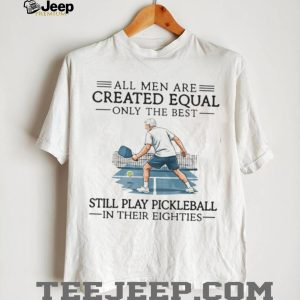 Only The Best Men Still Play Pickleball In Their Eighties Vintage T Shirt