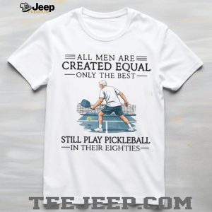 Only The Best Men Still Play Pickleball In Their Eighties Vintage T Shirt