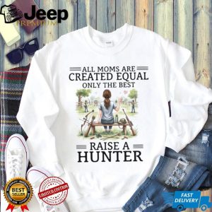 Only The Best Moms Raise A Hunter Archery and Rifle Mom T Shirt Only The Best Moms Raise A Hunter Archery and Rifle Mom T Shirt