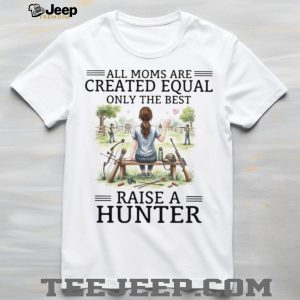 Only The Best Moms Raise A Hunter Archery and Rifle Mom T Shirt