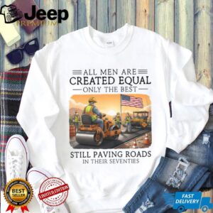 Only The Best Paving Roads In Their Seventies Construction T Shirt