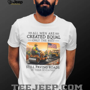 Only The Best Paving Roads In Their Seventies Construction T Shirt