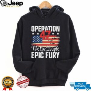 Operation 47 We The People Epic Fury American Flag T Shirt Operation 47 We The People Epic Fury American Flag T Shirt