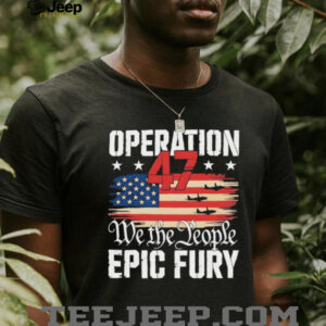 Operation 47 We The People Epic Fury American Flag T Shirt