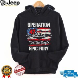 Operation 47 We The People Epic Fury B 2 Spirit Stealth Bomber Patriotic T Shirt