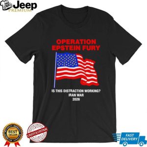 Operation Epstein Fury 2026 Iran War Distraction Political Satire T Shirt
