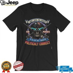 Patriotic Veteran Skull Shirt Not Politically Correct Military T shirt