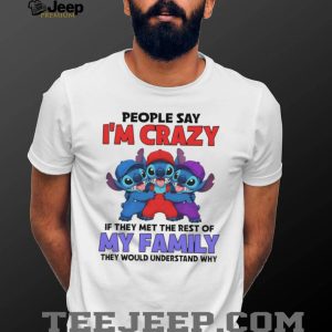 People Say I’m Crazy Meet My Family Stitch Multi Color T Shirt People Say I’m Crazy Meet My Family Stitch Multi Color T Shirt
