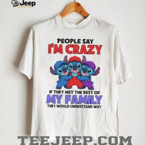 People Say I'm Crazy Meet My Family Stitch Multi Color T Shirt