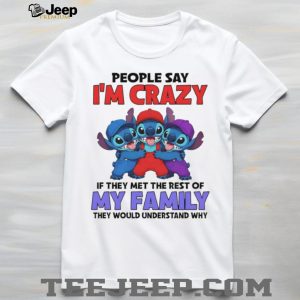 People Say I'm Crazy Meet My Family Stitch Multi Color T Shirt