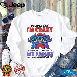 People Say I'm Crazy Meet My Family Stitch Multi Color T Shirt