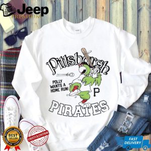 Pittsburgh Pirates Polly Mascot “Polly Wants A Home Run” T Shirt Pittsburgh Pirates Polly Mascot “Polly Wants A Home Run” T Shirt