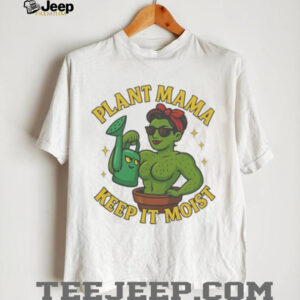 Plant Mama Keep It Moist Cactus Woman Gardening T Shirt Plant Mama Keep It Moist Cactus Woman Gardening T Shirt