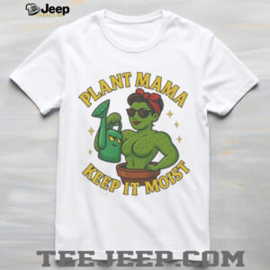 Plant Mama Keep It Moist Cactus Woman Gardening T Shirt