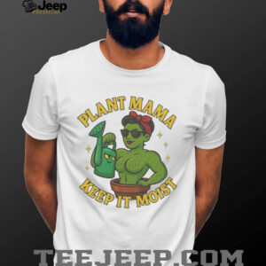 Plant Mama Keep It Moist Cactus Woman Gardening T Shirt