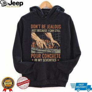 Pouring Concrete In My Seventies Masonry Construction T Shirt Pouring Concrete In My Seventies Masonry Construction T Shirt