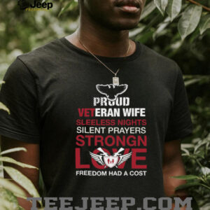 Proud Veteran Wife Sleepless Nights Silent Prayers Strong Love T Shirt