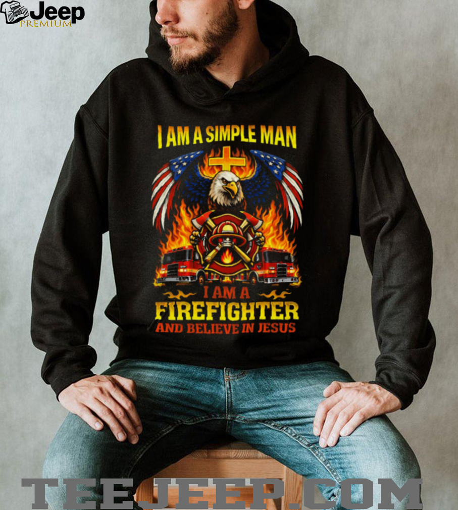Simple Man Firefighter and Jesus American Eagle Patriotic T Shirt Simple Man Firefighter and Jesus American Eagle Patriotic T Shirt