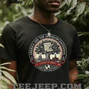 America 250 The Semiquincentennial A Legacy of Liberty T Shirt