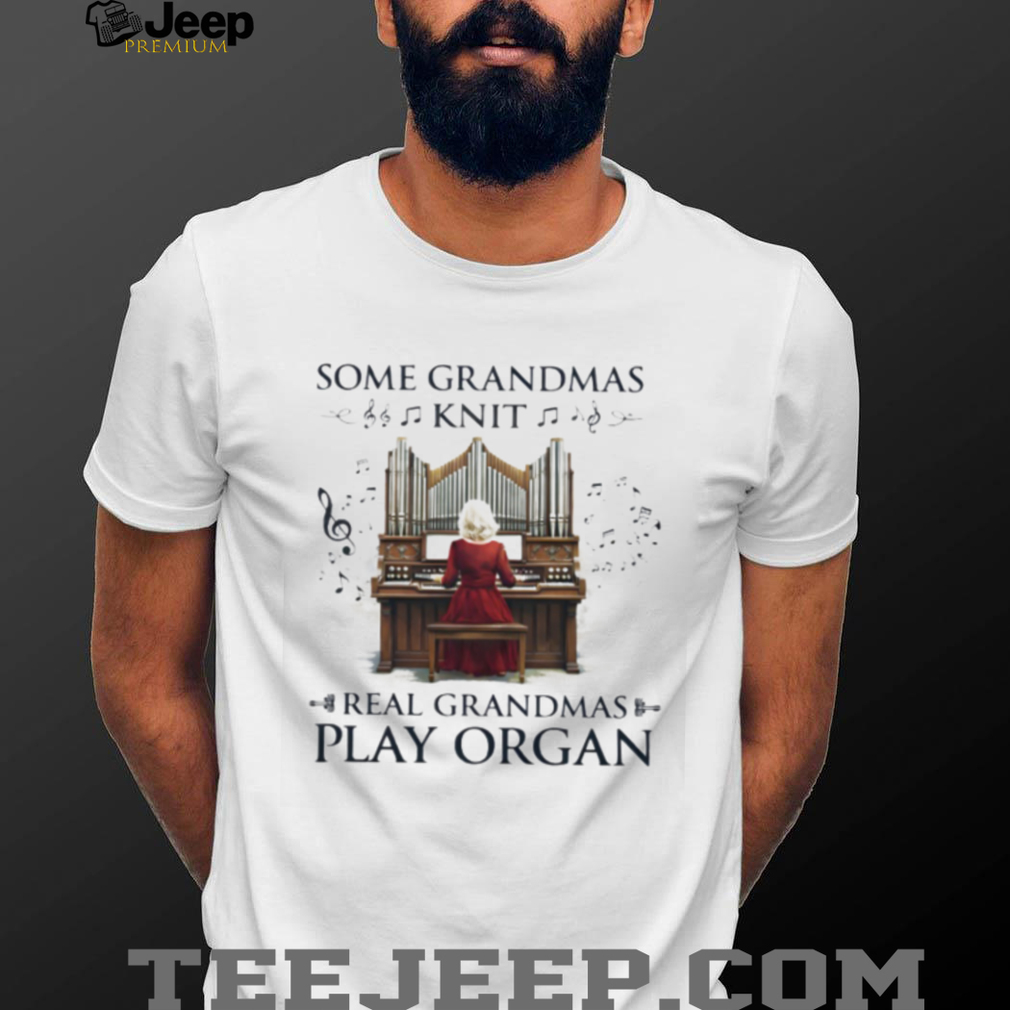 Real Grandmas Play Organ Music Lover Pipe Organ Player Graphic T shirt Real Grandmas Play Organ Music Lover Pipe Organ Player Graphic T shirt