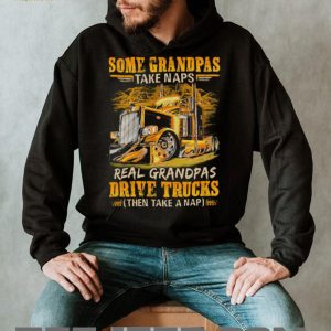 Real Grandpas Drive Trucks Then Take A Nap Funny Trucker Grandpa T Shirt Real Grandpas Drive Trucks Then Take A Nap Funny Trucker Grandpa T Shirt