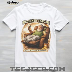 Recliner Tai Chi Relax Center Refresh Funny Humor T Shirt