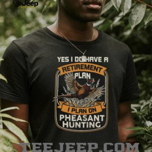 Retirement Plan Pheasant Hunting Funny Hunter T Shirt