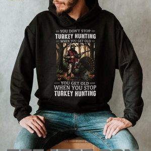 You Don't Stop Turkey Hunting When You Get Old Camo Hunter Gift T Shirt