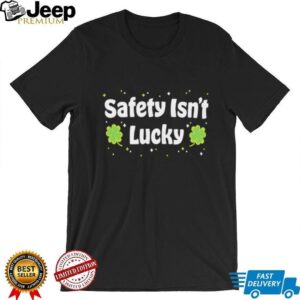 Safety Isn’t Lucky St. Patrick’s Day Shamrocks Workplace Safety T Shirt Safety Isn’t Lucky St. Patrick’s Day Shamrocks Workplace Safety T Shirt
