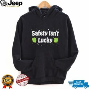 Safety Isn't Lucky St. Patrick's Day Shamrocks Workplace Safety T Shirt