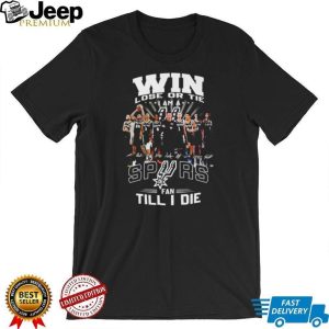 San Antonio Spurs Win Lose Or Tie Fan Till I Die Team T Shirt San Antonio Spurs Win Lose Or Tie Fan Till I Die Team T Shirt