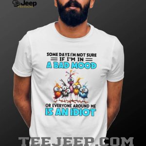 Sarcastic Bad Mood or Everyone is an Idiot Funny Bird T Shirt Sarcastic Bad Mood or Everyone is an Idiot Funny Bird T Shirt