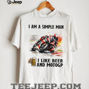 Simple Man I Like Beer And MotoGP Motorcycle Racing T Shirt Simple Man I Like Beer And MotoGP Motorcycle Racing T Shirt