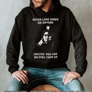 Sitting Bull “Never Look Down On Anyone” Inspirational Native Quote T Shirt Sitting Bull “Never Look Down On Anyone” Inspirational Native Quote T Shirt
