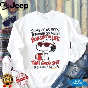 Snoopy Bullshit In Life Good Shit Feels Like A Set Up Coffee T Shirt Snoopy Bullshit In Life Good Shit Feels Like A Set Up Coffee T Shirt
