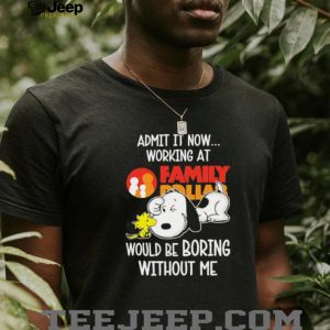 Snoopy Working At Family Dollar Would Be Boring Without Me T shirt Snoopy Working At Family Dollar Would Be Boring Without Me T shirt