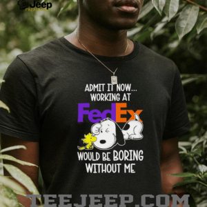 Snoopy Working At FedEx Would Be Boring Without Me T shirt Snoopy Working At FedEx Would Be Boring Without Me T shirt