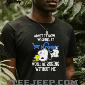 Snoopy Working At Kroger Would Be Boring Without Me T shirt Snoopy Working At Kroger Would Be Boring Without Me T shirt