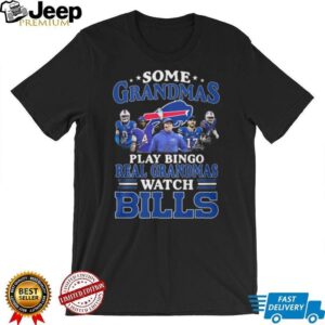 Some Grandmas Play Bingo Real Grandmas Watch Buffalo Bills T Shirt Some Grandmas Play Bingo Real Grandmas Watch Buffalo Bills T Shirt