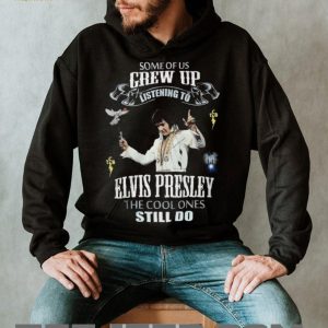 Some Of Us Grew Up Listening To Elvis Presley Fan Tribute T Shirt