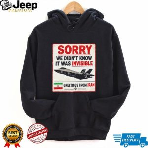 Sorry We Didn’t Know It Was Invisible F 35 Iran Greeting T shirt Sorry We Didn’t Know It Was Invisible F 35 Iran Greeting T shirt