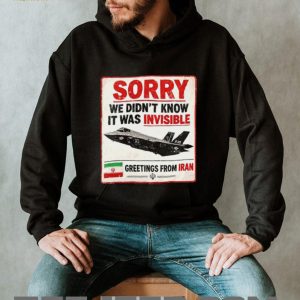 Sorry We Didn't Know It Was Invisible F 35 Iran Greeting T shirt