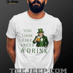 St. Patrick’s Day Uncle Sam Leprechaun “You Look Like I Need A Drink” T Shirt St. Patrick’s Day Uncle Sam Leprechaun “You Look Like I Need A Drink” T Shirt