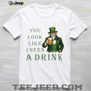 St. Patrick's Day Uncle Sam Leprechaun “You Look Like I Need A Drink” T Shirt