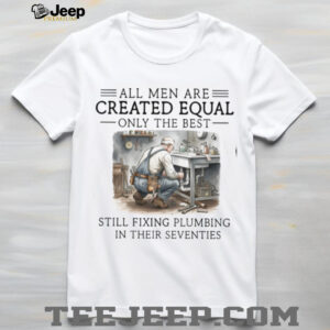 Still Fixing Plumbing In Their Seventies Professional Plumber T shirt Still Fixing Plumbing In Their Seventies Professional Plumber T shirt